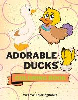 Adorable Ducks Coloring Book: Cute Ducks Coloring Book Funny Ducks Coloring Pages for Kids 25 Incredibly Cute and Lovable Ducks (Paperback)
