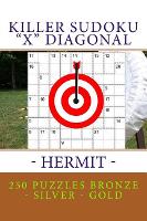 Killer Sudoku "X" Diagonal - Hermit. 250 puzzles Bronze - Silver - Gold: Best sudoku for you - Pitstop Killer Sudoku 6 (Paperback)