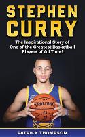 Stephen Curry: The Inspirational Story of One of the Greatest Basketball Players of All Time! - NBA Legends 2 (Paperback)