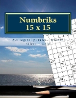 Numbriks 15 x 15 - 250 logical puzzles - Bronze + Silver + Gold: Easy - Medium - Hard - Very hard. This is an excellent sudoku for you. (Paperback)