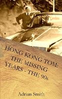 Hong Kong Tom: The Missing Years - The 90s: Book 5 from the series 'The Adventures of Hong Kong Tom' (Paperback)