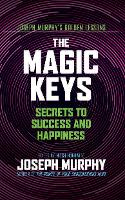The Magic Keys: Secrets to Success and Happiness (Hardback)