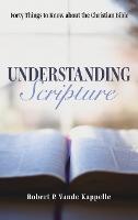 Understanding Scripture: Forty Things to Know about the Christian Bible (Hardback)