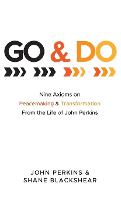 Go and Do: Nine Axioms on Peacemaking and Transformation from the Life of John Perkins (Hardback)