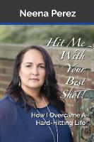 Hit Me With Your Best Shot!: How I Overcame A Hard-Hitting Life (Paperback)