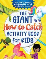 The Giant How to Catch Activity Book for Kids: More than 75 awesome activities and 12 magical creatures to discover! - How to Catch (Paperback)