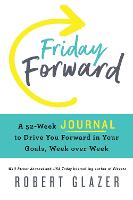 Friday Forward Journal: A 52-Week Journal to Drive You Forward in Your Goals, Week over Week (Paperback)