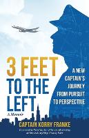 3 Feet to the Left: A New Captain's Journey from Pursuit to Perspective (Paperback)