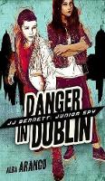 Danger in Dublin - Jj Bennett: Junior Spy 4 (Hardback)