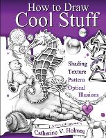 How to Draw Cool Stuff: Shading, Textures and Optical Illusions - How to Draw Cool Stuff 7 (Hardback)