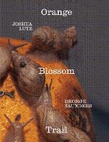 George Saunders & Joshua Lutz: Orange Blossom Trail (Hardback)