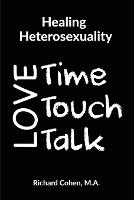 Healing Heterosexuality: Time, Touch & Talk (Paperback)
