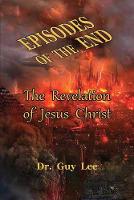 Episodes of the End: The Revelation of Jesus Christ - 1 1 (Paperback)