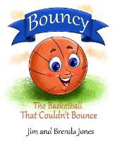 Bouncy: The Basketball That Couldn't Bounce - Bouncy and Friends 1 (Paperback)