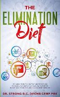 The Elimination Diet a 9-Week Plan to Identify Negative Food Triggers, Get Better Gut Health, Get Rid of Bloating & Brain Fog, and Live a Healthier Life. (Paperback)