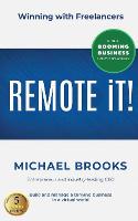 REMOTE iT!: Winning with Freelancers-Build and Manage a Thriving Business in a Virtual World-Run a Booming Business from Anywhere (Paperback)