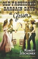 Old-Fashioned Bargain Days at Glosser's: A Johnstown Tale - Glosser Bros. Holidays 8 (Paperback)