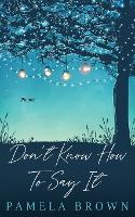 Don't Know How To Say It (Paperback)