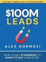 $100M Leads: How to Get Strangers To Want To Buy Your Stuff (Hardback)