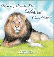 Mommy Where Does Heaven Come From? - Kingdom Kids Books by Nicole Pierce (Hardback)