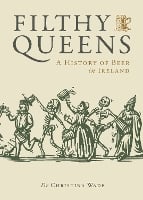 Filthy Queens: A History of Beer in Ireland (Hardback)