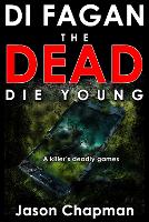 The Dead Die Young: An online Killer's deadly games - DI Marc Fagan Welsh crime fiction series (Paperback)