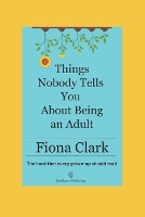 Things Nobody Tells You About Being an Adult: The book that every grown-up should read (Paperback)