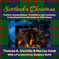 Scotland's Christmas: Festive Celebrations, Traditions and Customs in Scotland from Samhain to Still Game (Hardback)