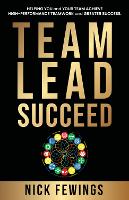 Team Lead Succeed: Helping teams achieve high-performance teamwork and greater success (Paperback)