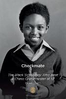 Checkmate: The Black Schoolboy Who Beat a Chess Grandmaster at 12 (Paperback)