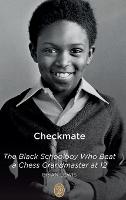 Checkmate: The Black Schoolboy Who Beat a Chess Grandmaster at 12 (Hardback)