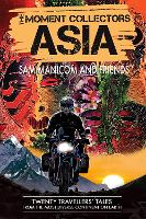 The Moment Collectors ASIA: Twenty Travellers' Tales from the Most Diverse Continent on Earth - The Moment Collectors 2 (Paperback)
