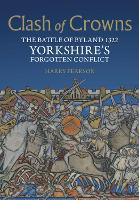 Clash of Crowns: The Battle of Byland 1322, Yorkshire's Forgotten Conflict (Paperback)