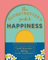 The Globetrotter's Guide to Happiness (Hardback)