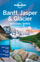 Lonely Planet Banff, Jasper and Glacier National Parks - Travel Guide (Paperback)