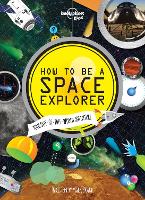Lonely Planet Kids How to be a Space Explorer: Your Out-of-this-World Adventure (Hardback)