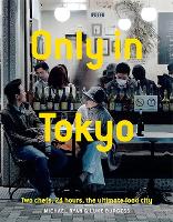 Only In Tokyo: Two chefs, 24 hours, the ultimate food city (Hardback)