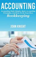 Accounting: Accounting made simple, basic accounting principles, and how to do your own bookkeeping (Hardback)