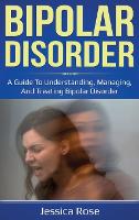 Bipolar Disorder: A Guide to Understanding, Managing, and Treating Bipolar Disorder (Hardback)