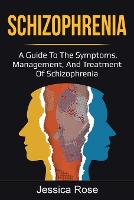 Schizophrenia: A Guide to the Symptoms, Management, and Treatment of Schizophrenia (Paperback)