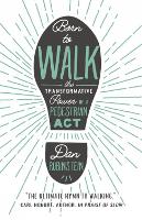 Born To Walk: The Transfromative Power of a Pedestrian Act (Paperback)