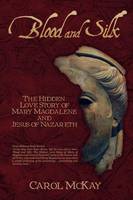 Blood and Silk: The Hidden Love Story of Mary Magdalene and Jesus of Nazareth (Paperback)