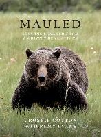 Mauled: Life's Lessons Learned from a Grizzly Bear Attack (Paperback)