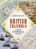 British Columbia: A New Historical Atlas (Paperback)