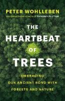 The Heartbeat of Trees: Embracing Our Ancient Bond with Forests and Nature (Hardback)