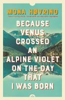 Because Venus Crossed an Alpine Violet on the Day that I Was Born (Paperback)