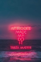 Aphrodite Made Me Do It - Myth and Magick (Paperback)