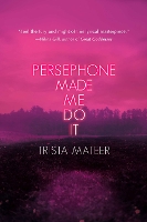 Persephone Made Me Do It - Myth and Magick (Paperback)
