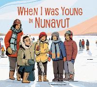 When I Was Young in Nunavut: English Edition - Nunavummi Reading Series (Hardback)