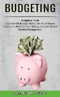 Budgeting: A Guide to Building Your Saving, to Learn Smart Money Management (Budgeting Tools and How My Budget Makes Me More Money) (Paperback)